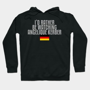 I'd rather be watching Angelique Kerber Hoodie